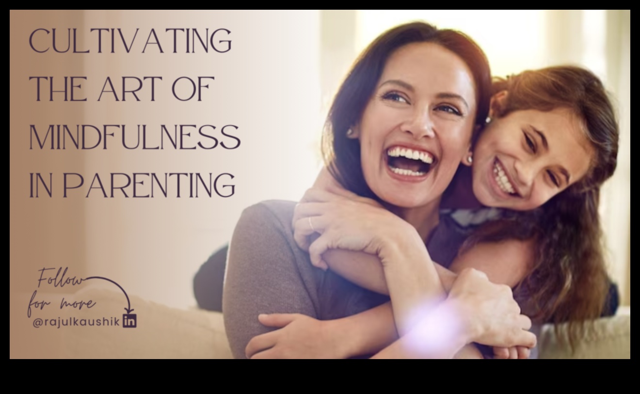 Arta parentingului atent: cultivarea bunăstării familiei